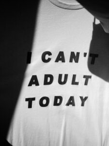 T-shirt that reads “I can’t adult today”