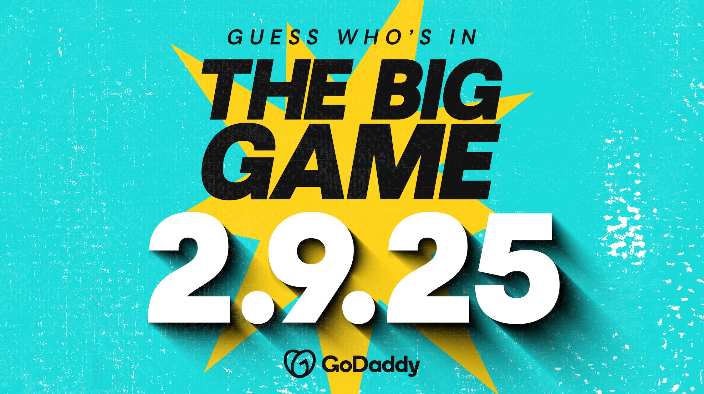 Teal background with yellow starburst and text reading "Guess who's in the big game 2.9.2025" and GoDaddy logo