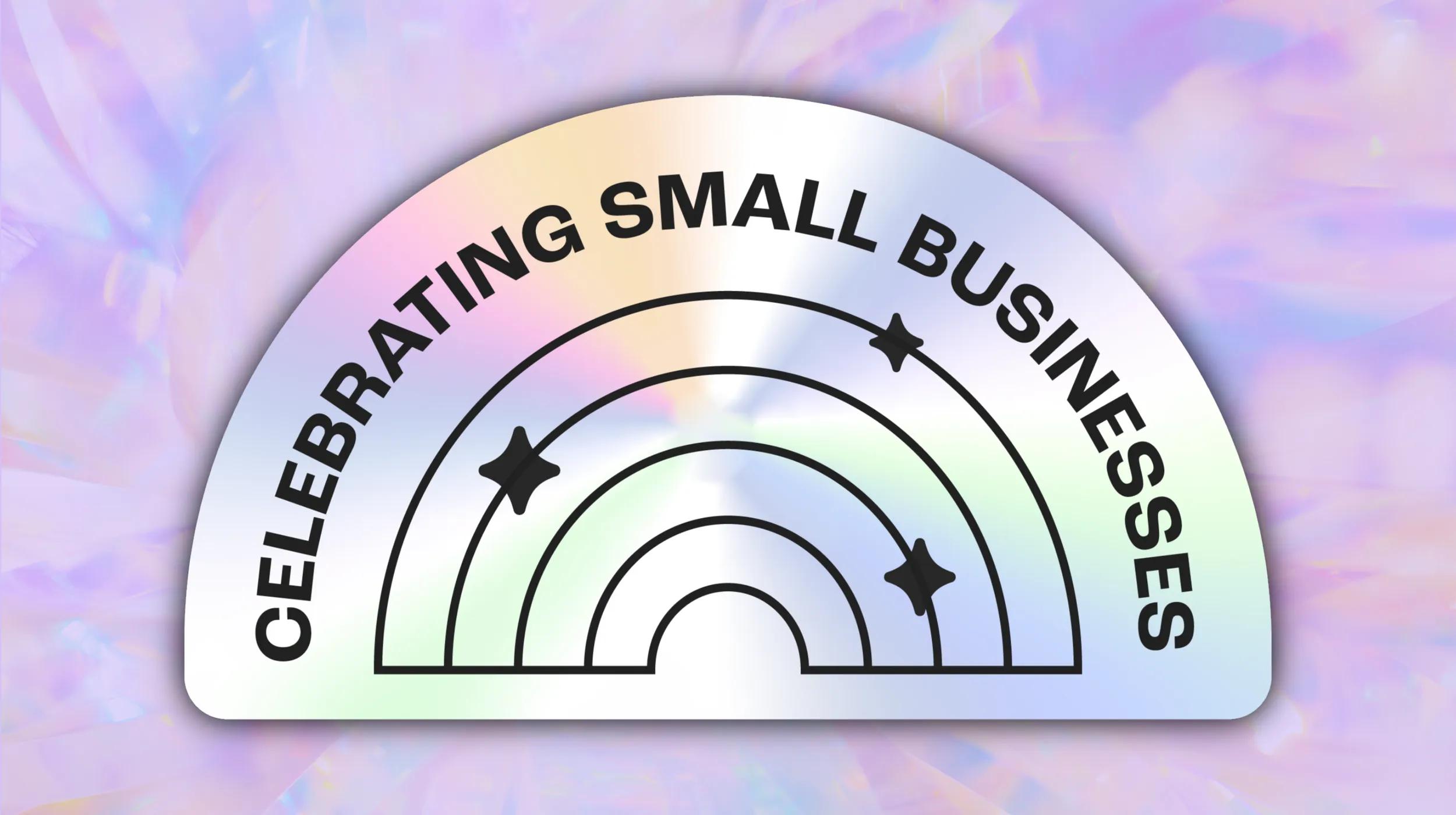 Celebrating Small Businesses" logo featuring a minimalist rainbow design with stars, displayed on a holographic pastel background.